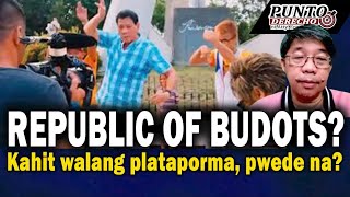 REPUBLIC OF BUDOTS? KAHIT WALANG PLATAPORMA, PWEDE NA?