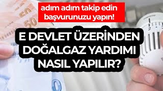 E-devletten doğalgaz yardım başvurusu nasıl yapılır? Adım adım anlattım!