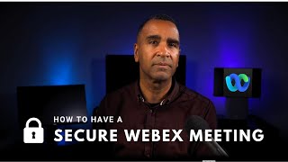 How To Have A Secure Webex Meeting