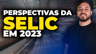 Perspectivas para a SELIC em 2023: o que esperar?