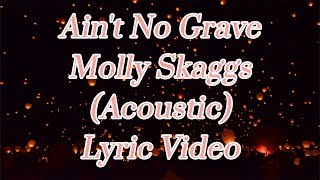 Ain't No Grave - Molly Skaggs  (Acoustic) - Lyric Video