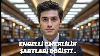 ENGELLİ EMEKLİLİK ŞARTLARI DEĞİŞTİ, VERGİ İNDİRMİ KALKTI. İŞTE YENİ ŞARTLAR