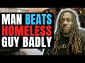 Man Beats Homeless Guy Badly, He Instantly Regrets It.