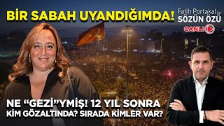 BİR SABAH UYANDIĞIMDA! NE “GEZİ”YMİŞ! 12 YIL SONRA KİM GÖZALTINDA? SIRADA KİMLER VAR?