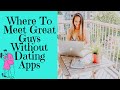 Ditch The Dating Apps | How to Meet Amazing Men Offline