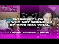 DJ SWEET LOVE X WHY NOT SOUND JJ KANE BY APRI RMX VIRAL TIKTOK!!!