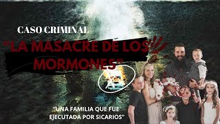 La Masacre de los Mormones Familia Lebaron | el Mundo del Crimen