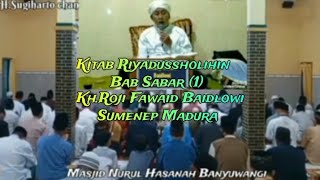 Ngaji Kitab Riyadussholihin Bab Sabar (1) Kh.Roji Fawaid Baidlowi Sumanep Madura