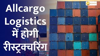 Allcargo Logistics and Allcargo Gati approve scheme for business restructuring