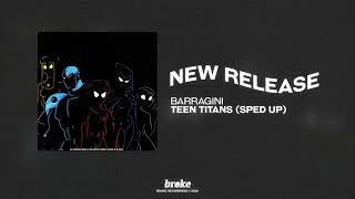 Barragini - Teen Titans (Sped Up)