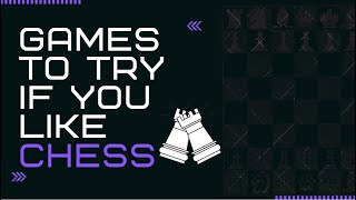 Games to Try if You Like Chess