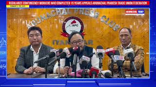 Regularize Contingency Workers Who Completed 15yrs Appeals Arunachal Pradesh Trade Union Federation