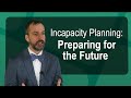 Incapacity Planning: Preparing for the Future