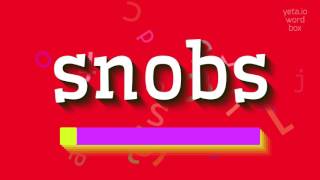 HOW TO SAY SNOBS?