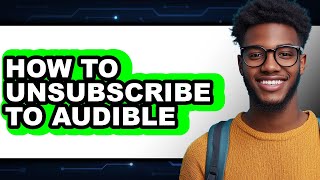 How to Unsubscribe to Audible (full Guide)