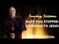 Have You Stopped Listening to Jesus - Bishop Barrons Sunday Sermon