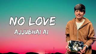 NO LOVE - (LYRICS) AJJUBHAI AI SONG | AJJUBHAI AI VERSION |