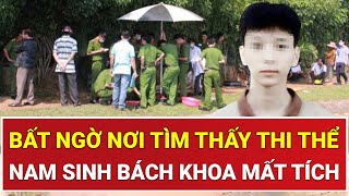 Sau 8 ngày tuyệt vọng tìm kiếm: Tìm thấy thi thể nam sinh Bách khoa mất tích tại nơi không ngờ