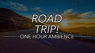 🎧 Road Trip | Sounds of the Open Road | One Hour Ambience