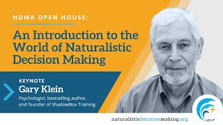 Introduction to the World of Naturalistic Decision Making (Gary Klein, Phd)