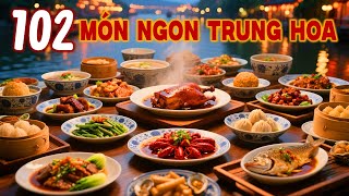 Tất cả 102 món ngon Trung Hoa đang HOT nhất cõi mạng | Chỉ người sành ăn mới biết