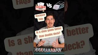 Is Double Deck Better Than Shoe Games in Blackjack?