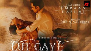 Lut Gaye (full song) Lyrics //Jubin Nautiyal //Emraan Hasmi,Yukti//Tanishk B,Manoj M//Bhusan Kumar /