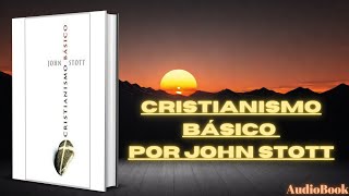 Cristianismo Básico -  por John Stott - Áudiobook Cristão