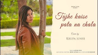 Tujhe kaise pata na chala | Female Cover | Meet Bros Ft. Asees Kaur | Krupa Joshi | Love Song 2019