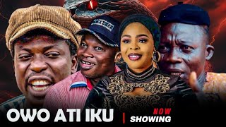 OWO ATI IKU ,: LATEST MOVIE NOW SHOWING, 2025, APA , EWATOMI, AJANBADANOJO , ATORIBEWU