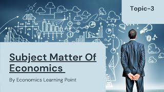 #economicslearningpointbyshilpa #Topic3 | Subject Matter Of Economics | CBSE |