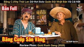 Băng C.Ướp Thái Lan Dở Hơi Solo Quân Đội Nhật Bản Và Cái Kết | Review Phim: Gold Rush Gang 2025