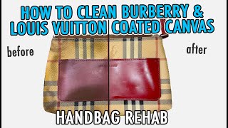 HOW TO CLEAN BURBERRY & LOUIS VUITTON COATED CANVAS | HANDBAG REHAB