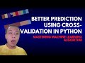 LESSON 21: MASTERING MACHINE LEARNING ALGORITHM: Better Prediction Using Cross-Validation in Python