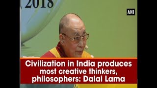 Civilization in India produces most creative thinkers, philosophers: Dalai Lama - ANI News