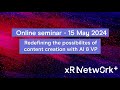 XR Network+ online seminar: Redefining the possibilities of content creation with AI and VP.