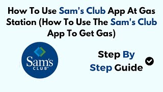 How To Use Sam's Club App At Gas Station (How To Use The Sam's Club App To Get Gas)