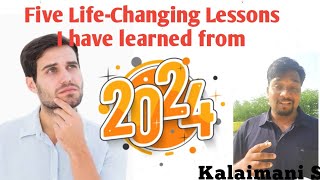 Five Life-Changing Lessons, Learned From 2024 / Tamil(8min 20Sec) / Kalaimani S