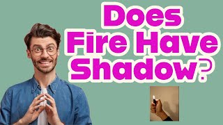 Why Flame doesn’t have a Shadow? | Does Fire Have Shadow? | Why There Is NO SHADOW Of FIRE?
