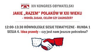 XIV Kongres Obywatelski - Sesja 4: Idea prawdy - czy jest nam jeszcze potrzebna?