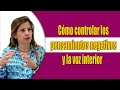 Cómo controlar los pensamientos negativos y la voz interior -- Marian Rojas Estapè