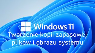 Jak utworzyć kopię zapasową plików i obraz systemu Windows 11 / Kopia zapasowa