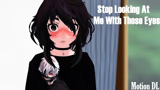 【MMD x TikTok】Stop Looking At Me With Those Eyes (+MOTION DL)