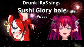 Drunk IRyS sings Sushi Glory Hole /w drunk Bae loosing it