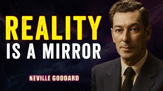 REALITY IS A MIRROR | NEVILLE GODDARD