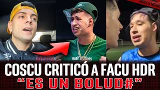 ¡COSCU CRITICÓ a FACU HDR LUEGO del CRUCE con LUCAS JACK!