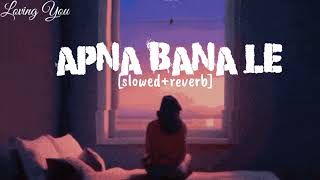 Apna Bana Le ।। Arijit Singh ।। Bhediya ।। Lofi Mix ।। Slowed+reverb ।। Loving You