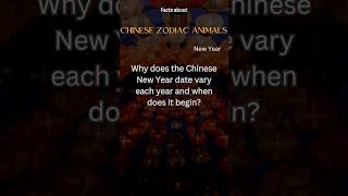 Chinese New Year Fact 5 - Why does the Chinese New Year date vary each year; when does it begin