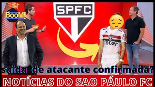 ACABOU DE SAIR ! VIU ESSA ! SAÍDA CONFIRMADA DE ATACANTE ? NOTICIAS DO SAO PÁULO FC DE HOJE
