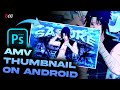 How To Make Amv Thumbnail On Android | Pscc Tutorial | OCG